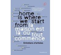 Home is where we start from / La maison est trova où tout commence: Entretiens d'artistes