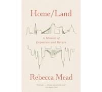 Home/land: a memoir of departure and return - Mead Rebecca