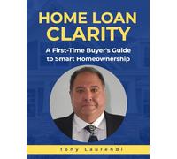 HOME LOAN CLARITY: A First-Time Buyer's Guide to Smart Homeownership