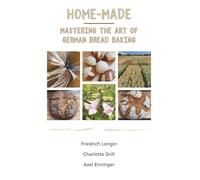 Home-Made Bread: Mastering the art of german bread baking
