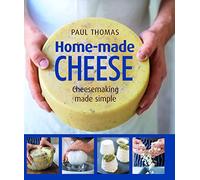 Home-Made Cheese: Artisan Cheesemaking Made Simple