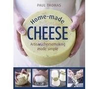 Home-Made Cheese: Artisan Cheesemaking Made Simple