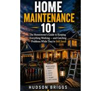 Home Maintenance 101: The Homeowner's Guide to Keeping Everything Working - and Catching Problems While They're Still Cheap: 4