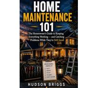 Home Maintenance 101: The Homeowner's Guide to Keeping Everything Working and Catching Problems While They're Still Cheap: 4