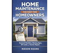 Home Maintenance for First-Time Homeowners: Seasonal Checklists, Warning Signs, DIY Limits and Smarter Repairs