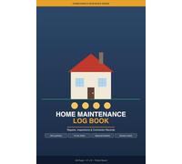 Home Maintenance Log Book: A Complete Record Keeper for Repairs, Inspections, Appliances, and Contractor Details - For Every Homeowner and Property Manager