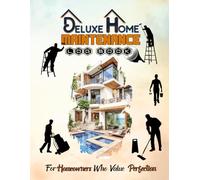 Home Maintenance Log Book: Deluxe Planner & Record Keeper for Repairs, Appliance Tracking, Expenses & Annual Checklist: A Complete Home Organizer for ... Utilities, Renovations & Improvement Projects