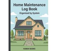 Home Maintenance Log Book: Organized by System - HVAC, Plumbing, Electrical, Roof & Exterior, Appliances, and Structure - 3 Years to Track Repairs, ... Schedules, Contractors & Costs for Homeowners