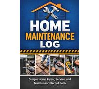Home Maintenance Log: Simple Home Repair, Service, and Maintenance Record Book