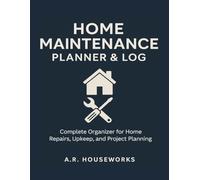 Home Maintenance Planner & Log: Complete Organizer for Home Repairs, Upkeep, and Project Planning