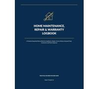 Home Maintenance, Repair & Warranty Logbook: A Practical Household Record Book for Appliances, Repairs, Service History, Seasonal Tasks, Contractors and Home Expenses
