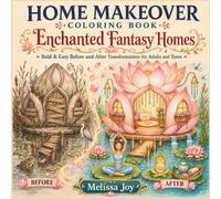 Home Makeover Coloring Book: Enchanted Fantasy Homes: Bold & Easy Before-and-After Transformations for Adults and Teens
