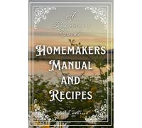 Home Makers Manual and Recipes: A beginners Guide