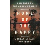 Home of the Happy: A Murder on the Cajun Prairie