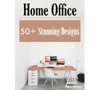 Home Office - 50+ Stunning Designs: A Visual Journey of Productivity and Style, A Luxury Coffee Table Book, An Ideal Gift for Remote Workers and Design Enthusiasts.