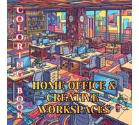 Home Office & Creative Workspaces Coloring Book for Adults: Stylish Desk Setups, Modern Offices, Cozy Workspaces & Designer Studios