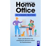 Home-Office mit Kindern meistern: Tipps und Routinen für erfolgreiche Remote-Arbeit im Familienleben