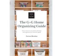 Home Organizing Guide: Every Resource You Need to Declutter and Organize Your Home for Good