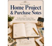 Home Project & Purchase Notes: For Room Ideas, Purchase Notes, Service Quote Notes, and Project Details