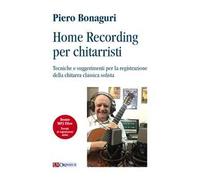 Home recording per chitarristi. Tecniche e suggerimenti per la registrazione della chitarra classica solista. Con File audio per il download