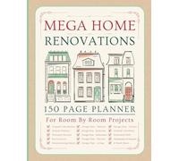 Home Renovation Planner: Mega 150 Page - A4 Size - Room By Room Organizer to Design your New House or Manage your DIY Projects both Inside and Outdoors