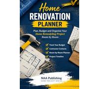 Home Renovation Planner: Plan, Budget and Organize Your Home Remodeling Project Room by Room