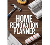Home Renovation Planner: Remodeling Checklist, Budget Tracker, Contractor Log & House Project Management Workbook