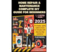 Home Repair & Maintenance 2025: Complete DIY Guide for Beginners.: “Fix leaks, lights, walls & more in minutes with step- by- step solutions.”