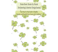 Home Reset: Room-by-Room Decluttering & Interior Design Journal: “Your Step-by-Step Guide to Simplify, Organize, and Beautify Every Room with Confidence”