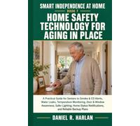 Home Safety Technology for Aging in Place: A Practical Guide for Seniors to Smoke & CO Alerts, Water Leaks, Temperature Monitoring, Door & Window Awareness, Safer Lighting, and Backup Plans