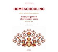 HOME SCHOOL ICE®: Guida per genitori all'educazione dai 5 ai 14 anni | Obiettivi annuali, programmi, esperienze e strumenti per il percorso familiare