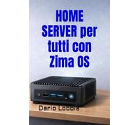 HOME SERVER per tutti con Zima OS: Come trasformare il tuo hardware in un potente server domestico per streaming, archiviazione e domotica