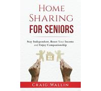 Home Sharing for Seniors: Stay Independent, Boost Your Income and Enjoy Companionship