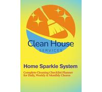 Home Sparkle System: Complete Cleaning Checklist Planner for Daily, Weekly & Monthly Chores.: Organize Every Room, Track Household Tasks, and Simplify Your Cleaning Routine All Year Long.