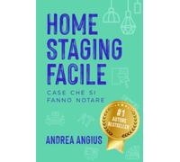HOME STAGING FACILE: CASE CHE SI FANNO NOTARE | Strategie e tecniche per confezionare la casa, venderla meglio e più velocemente