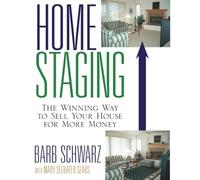 Home Staging: The Winning Way to Sell Your House for More Money