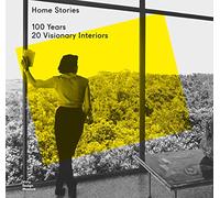 Home Stories: 100 Years, 20 Visionary Interiors by Mateo Kries
