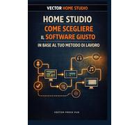 Home Studio - Come Scegliere il Software Giusto in Base al Tuo Metodo di Lavoro