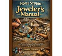 Home Studio Jeweler’s Manual: Learn Precision Beading and Metal Mounting Methods for Custom High Quality Ornaments