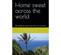 Home sweet across the world: Be ready for your new life as a nomad