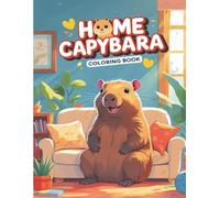 Home Sweet Capybara: Color Along As Capybara Cooks, Cleans, and Gets Creative