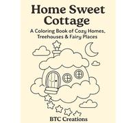 Home Sweet Cottage: A Coloring Book of Cozy Homes, Treehouses & Fairy Places