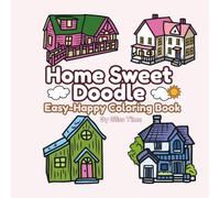 Home Sweet Doodle Easy-Happy Coloring Book: Bold, simple and easy Home Design coloring pages of charming home exteriors for Toddlers, Kids, Teens, or ... cottage, ski chalet, or two story spread.