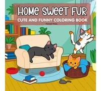 Home Sweet Fur: A Cute & Funny Cat Coloring Book for Adults and Teens Featuring Cozy Home Scenes, Playful Cats, and Relaxing Moments for Stress Relief