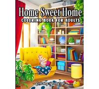 Home Sweet Home Coloring Book for Adults: Fun and Relaxing Interior Home Designs with Beautifully Furnished Rooms and Welcoming Outdoor Spaces