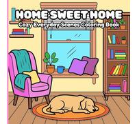 Home Sweet Home: Cozy Everyday Scenes Coloring Book