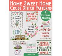 Home Sweet Home Cross Stitch Patterns: 10 Exclusive Designs to Add Warmth and Charm to Your Stitching Projects