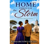 HOME THROUGH THE STORM: A Botswana Christian Romance