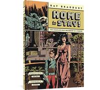 Home to Stay!: The Complete Ray Bradbury Ec Stories