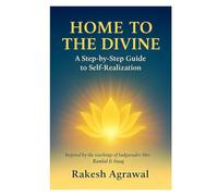 Home to the Divine: A Step-by-Step Guide to Self-Realization